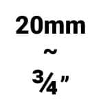 20mm or 3/4 inch
