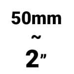 50mm or 2 inch